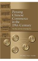 Penang Chinese Commerce in the 19th Century: The Rise and Fall of the Big Five