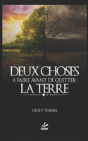 DEUX CHOSES A FAIRE AVANT DE QUITTER LA TERRE