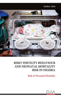 Risky Fertility Behaviour and Neonatal Mortality Risk in Nigeria: Risk of Neonatal Mortality