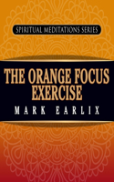 The Orange Focus Exercise: Spiritual Meditations Series