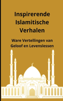 Inspirerende Islamitische Verhalen: Ware Vertellingen van Geloof en Levenslessen