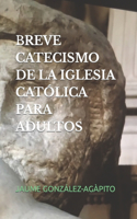 Breve Catecismo de la Iglesia Católica Para Adultos