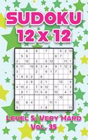 Sudoku 12 x 12 Level 5: Very Hard Vol. 35: Play Sudoku 12x12 Twelve Grid With Solutions Hard Level Volumes 1-40 Sudoku Cross Sums Variation Travel Paper Logic Games Solve J