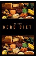 The New Gerd Diet: Latest Guide To GERD Cure, GERD Cookbook, Acid Reflux, Heartburn Including Recipes And Cookbook