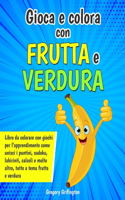 Gioca e colora con frutta e verdura: Libro da colorare con giochi per l'apprendimento come unisci i puntini, sudoku, labirinti, calcoli e molto altro, tutto a tema frutta e verdura