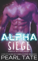 Alpha Siege - A Sci-Fi Alien M/F Omegaverse Romance