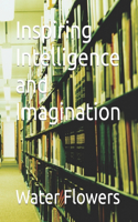 Inspiring Intelligence and Imagination