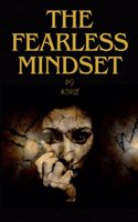 The Fearless Mindset: How to Overcome Fear