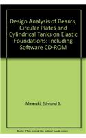 Design Analysis of Beams, Circular Plates and Cylindrical Tanks on Elastic Foundations: Including Software CD-ROM