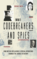 Codebreakers and Spies: How British Intelligence and Special Operations Won WWII(Y)