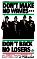 Don't Make No Waves...Don't Back No Losers: An Insiders' Analysis of the Daley Machine(Paperback)