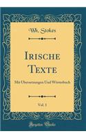 Irische Texte, Vol. 1: Mit Ã?bersetzungen Und WÃ¶rterbuch (Classic Reprint)
