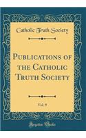 Publications of the Catholic Truth Society, Vol. 9 (Classic Reprint)