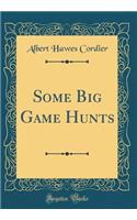 Some Big Game Hunts (Classic Reprint)
