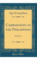 Campaigning in the Philippines: Illustrated (Classic Reprint)