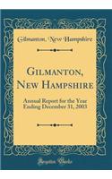 Gilmanton, New Hampshire: Annual Report for the Year Ending December 31, 2003 (Classic Reprint)