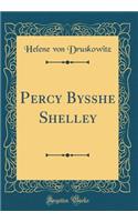 Percy Bysshe Shelley (Classic Reprint)