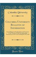 Columbia University Bulletin of Information: Annual Report of the President and Treasurer to the Trustees, With Accompanying Documents, for the Year Ending June 30, 1920 (Classic Reprint)