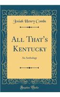 All That's Kentucky: An Anthology (Classic Reprint): An Anthology (Classic Reprint)