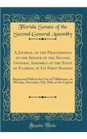 A Journal of the Proceedings of the Senate of the Second General Assembly of the State of Florida, at Its First Session: Begun and Held in the City of Tallahassee, on Monday, November 23d, 1846, at the Capitol (Classic Reprint)