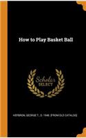 How to Play Basket Ball