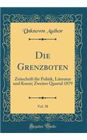 Die Grenzboten, Vol. 38: Zeitschrift FÃ¼r Politik, Literatur Und Kunst; Zweites Quartal 1879 (Classic Reprint)