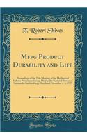 Mfpg Product Durability and Life: Proceedings of the 27th Meeting of the Mechanical Failures Prevention Group, Held at the National Bureau of Standards, Gaithersburg, Maryland, November 1-3, 1977 (Classic Reprint)