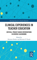 Clinical Experiences in Teacher Education: Critical, Project-Based Interventions in Diverse Classrooms