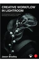 Creative Workflow in Lightroom: The Photographer's Guide to Managing, Developing, and Sharing Your Work