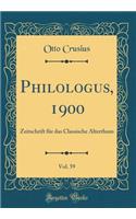Philologus, 1900, Vol. 59: Zeitschrift für das Classische Alterthum (Classic Reprint)