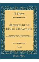 Archives de la France Monastique, Vol. 13: Recueil de Chartes Et Documents de Saint-Martin-des-Champs Monastère Parisien (Classic Reprint)