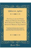Do Cellular and Other Wireless Devices Interfere With Sensitive Medical With Sensitive Medical Equipment?: Hearing Before the Information, Justice, Transportation, and Agriculture Subcommittee of the Committee on Government Operations, House of Rep