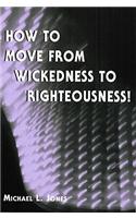 How to Move from Wickedness to Righteousness!