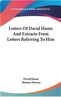 Letters Of David Hume And Extracts From Letters Referring To Him