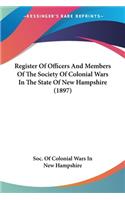 Register Of Officers And Members Of The Society Of Colonial Wars In The State Of New Hampshire (1897)