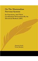 On The Mammalian Nervous System: Its Functions, And Their Localization Determined By An Electrical Method (1891)