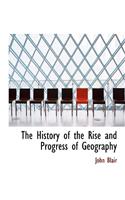 The History of the Rise and Progress of Geography