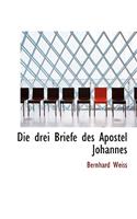 Die Drei Briefe Des Apostel Johannes