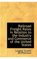 Railroad Freight Rates in Relation to the Industry and Commerce of the United States