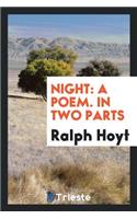 Night: A Poem in Two Parts ...