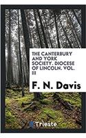 The Canterbury and York Society. Diocese of Lincoln. Vol. III