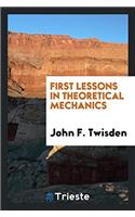 First Lessons in Theoretical Mechanics