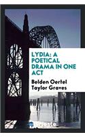 LYDIA: A POETICAL DRAMA IN ONE ACT