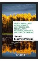 Things Rarely Met with: Patience, Unworldliness [&c.].