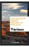 Don Quixote: Heroic Comedy in Five Acts