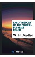 EARLY HISTORY OF THE FEDERAL SUPREME COU