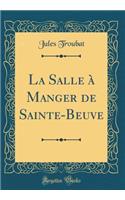 La Salle Ã? Manger de Sainte-Beuve (Classic Reprint)