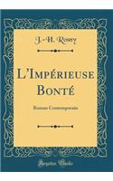 L'Impérieuse Bonté: Roman Contemporain (Classic Reprint)