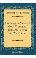 Cronaca Di Antonio Godi Vicentino Dall'anno 1194 All'anno 1260 (Classic Reprint)