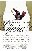 Who's Afraid of Opera?: A Highly Opinionated, Informative, and Entertaining Guide to Appreciating Opera(English)